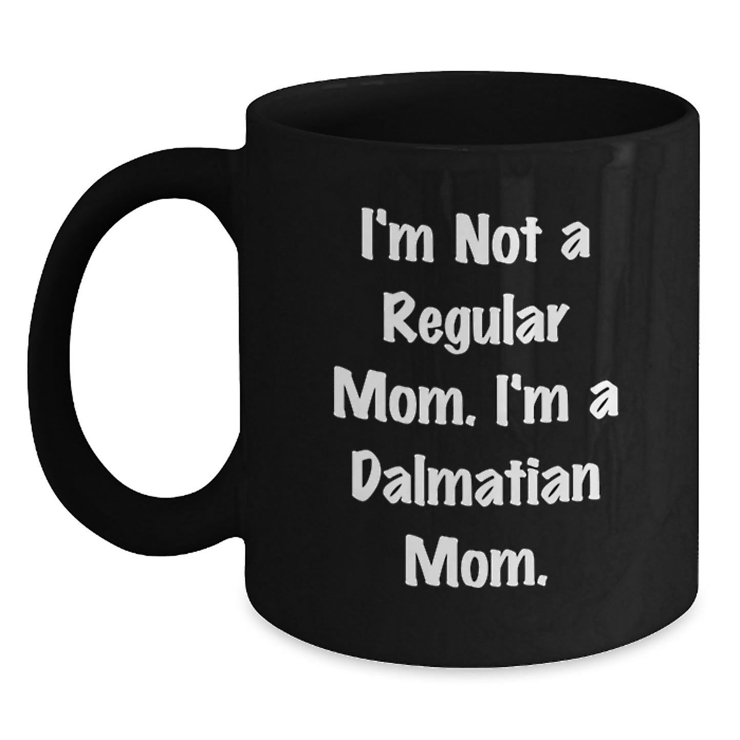 Dalmatian Mom Gifts - I'm Not A Regular Mom. I'm A Dalmatian Mom. Black Coffee Mug - Christmas Unique - Main