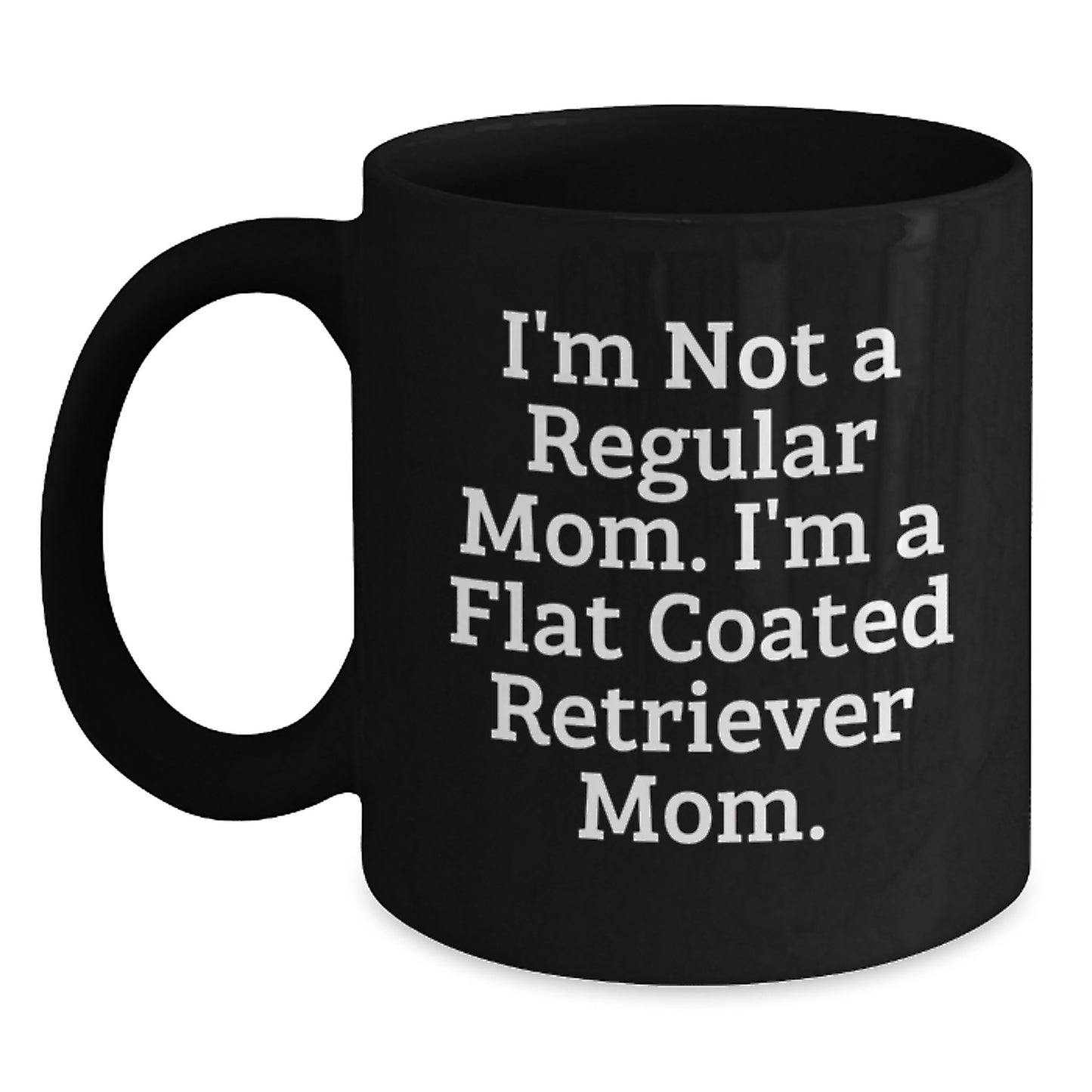 Funny Flat Coated Retriever Dog Mom Gifts from Dad for Christmas Unique Mugs I'm Not A Regular Mom. I'm A Flat Coated Retriever Mom. - Main