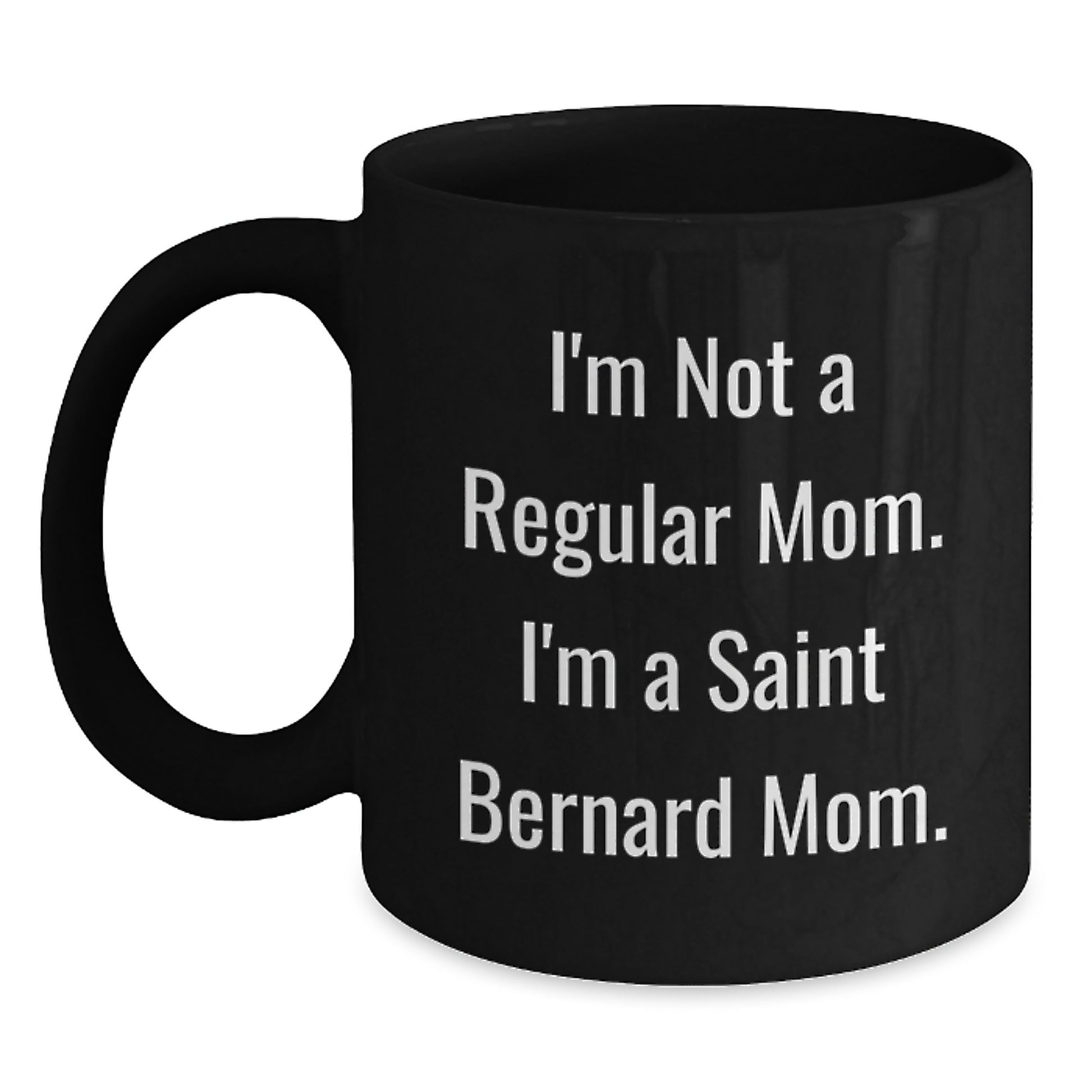 Funny Saint Bernard Dog Mom Gifts from Family Friends for Graduation Unique Mugs, I'm Not A Regular Mom. I'm A Saint Bernard Mom. Black Coffee Mug - Main