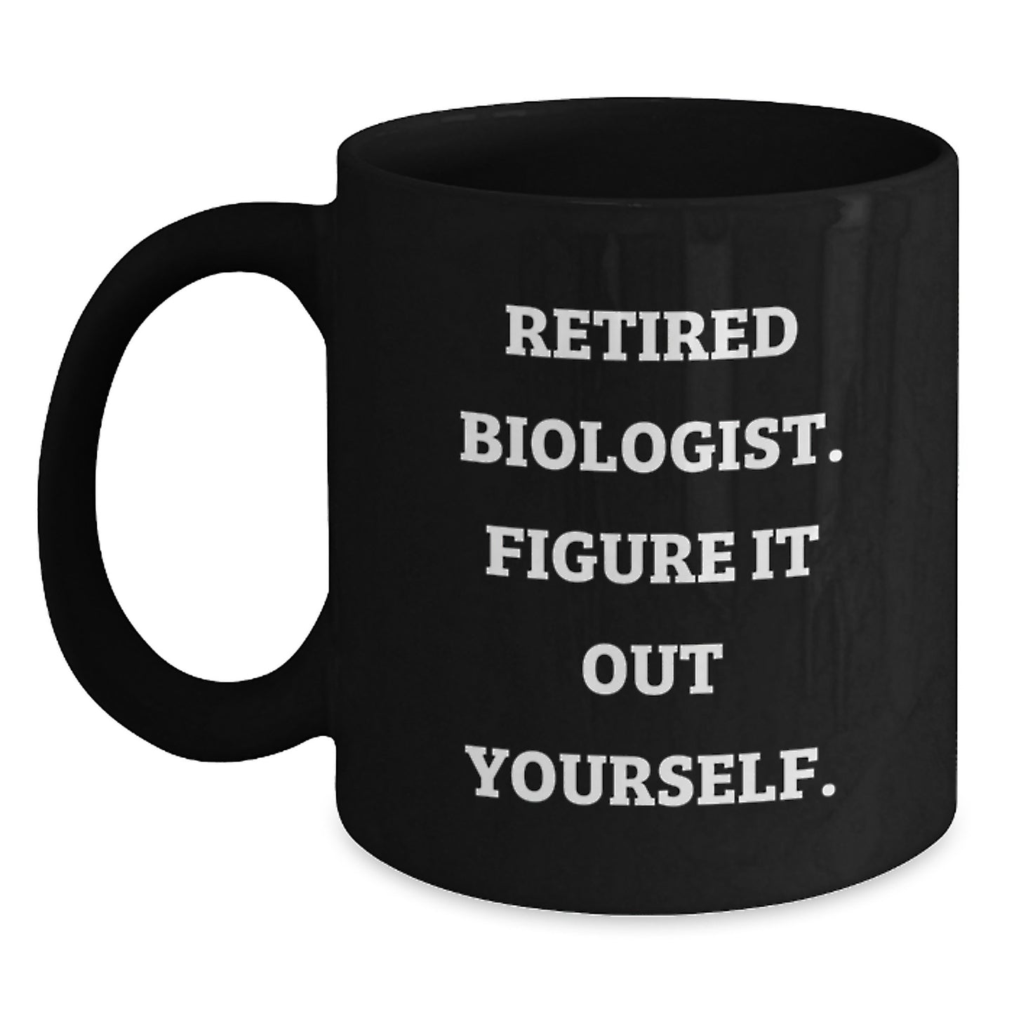 Funny Biologist Gifts, Black Coffee Mug, 'Retired Biologist. Figure It Out Yourself.' Quote, Christmas Unique Gifts from Family to Biologist Men - Main