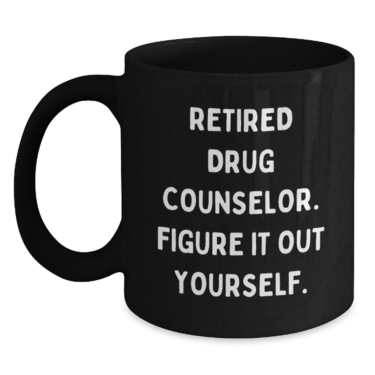 Funny Birthday Unique Gift for Drug Counselor Friends from Family - 'Figure It Out Yourself' Quote on Black Coffee Mug - Main