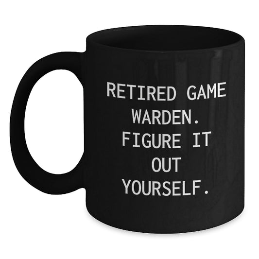 Funny Game Warden Gifts for Game Wardens - Retired Game Warden Mugs - Black Coffee Mug for Game Warden Enthusiasts Gifts from Friends and Family - Main