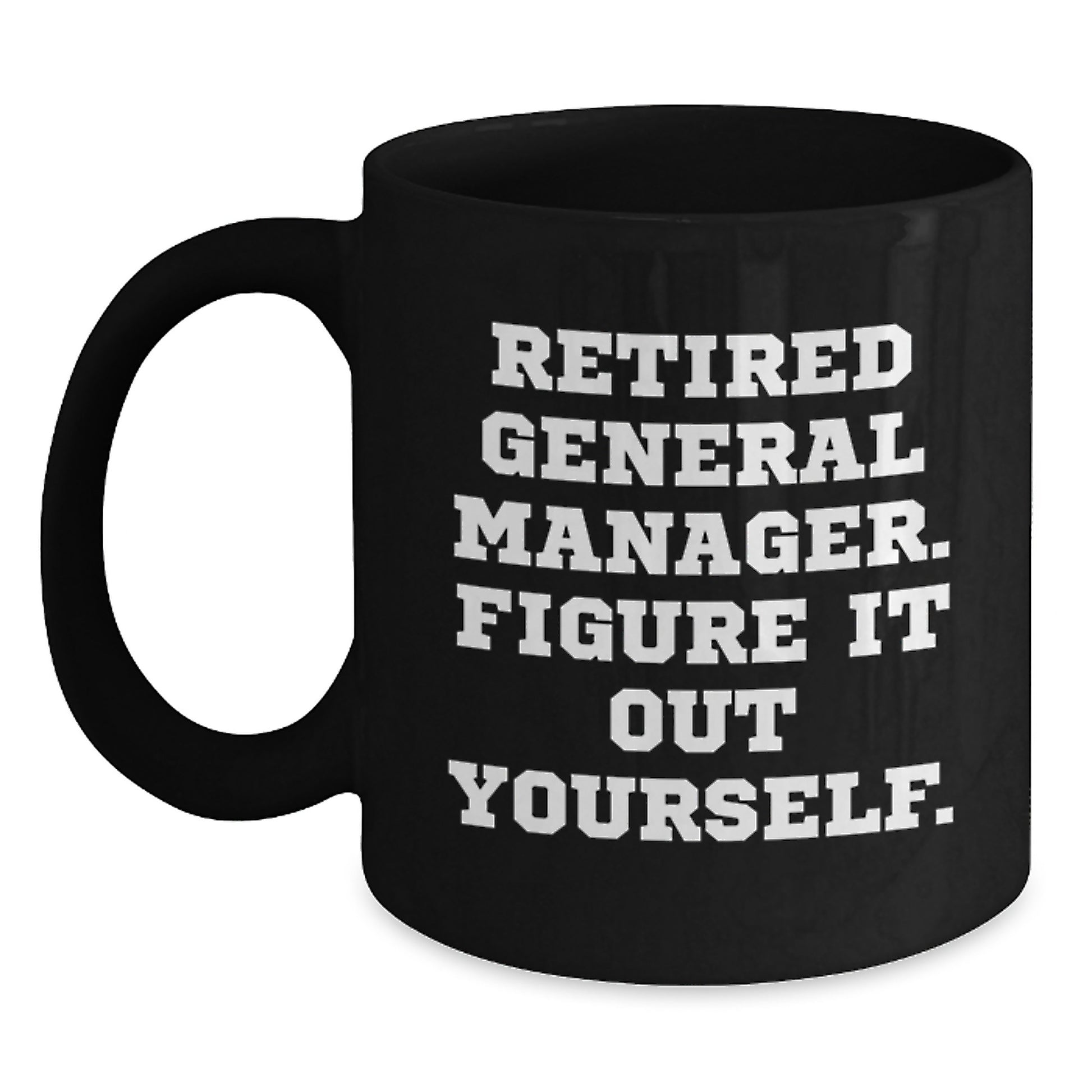Funny General Manager Gifts, Black Coffee Mug for Graduation, 'Figure It Out Yourself' - Main