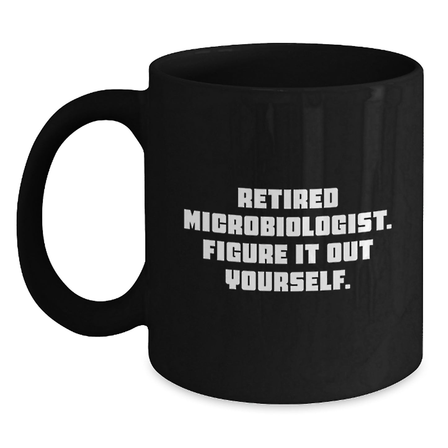 Funny Microbiologist Gifts for Graduation, Unique Black Coffee Mugs for Microbiologist Friends from Family, Retired Microbiologist Figure It Out Yourself Humor - Main