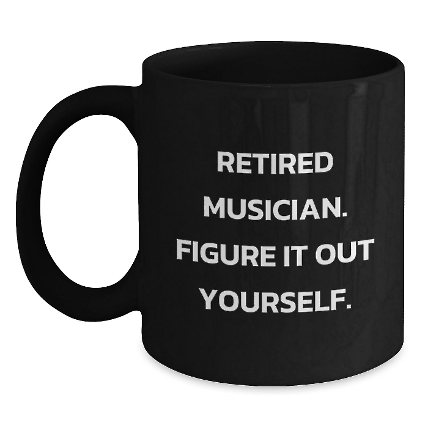 Funny Musician Gifts from Friends for Graduation Unique Coffee Mugs, Retired Musician Figure It Out Yourself Quote, Black Coffee Mug, Musician Appreciation Gift - Main