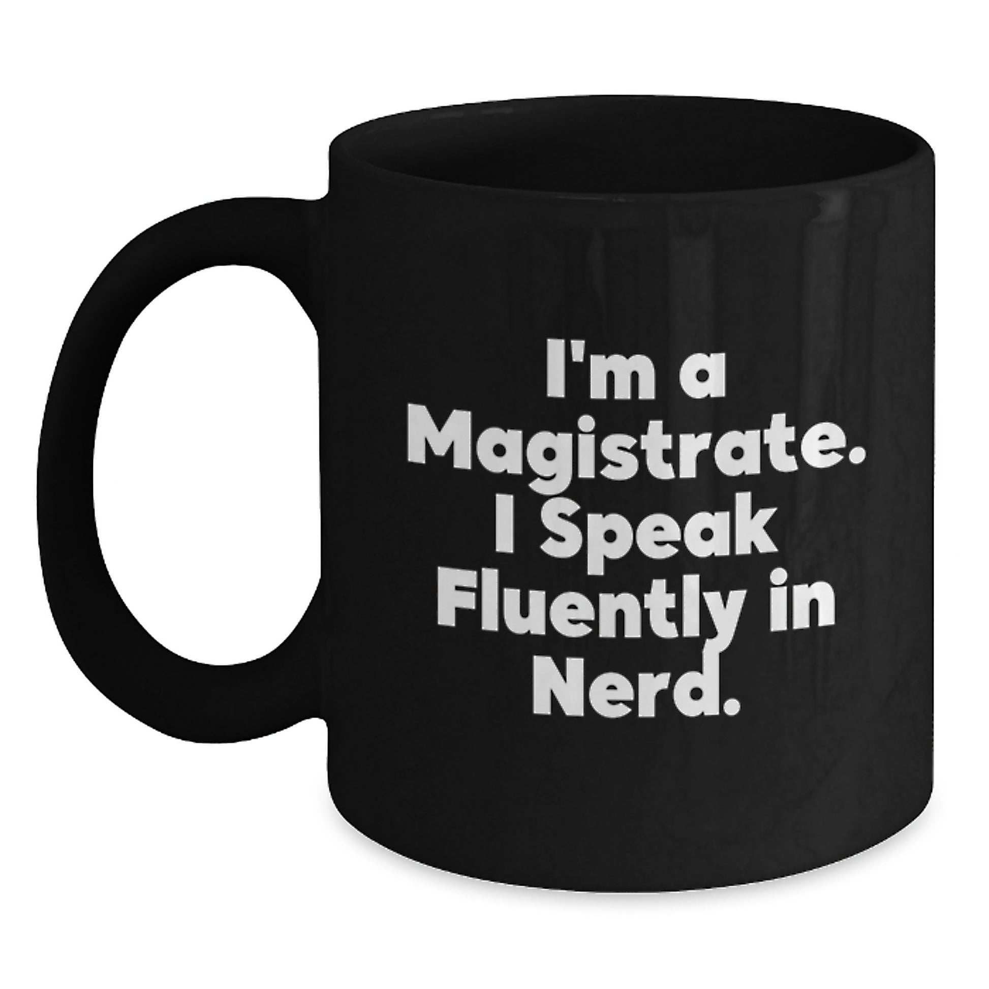 Funny Gifts for Magistrate Men - 'I'm A Magistrate, I Speak Fluently In genius' Black Coffee Mug, Ideal Graduation Unique Gifts - Main