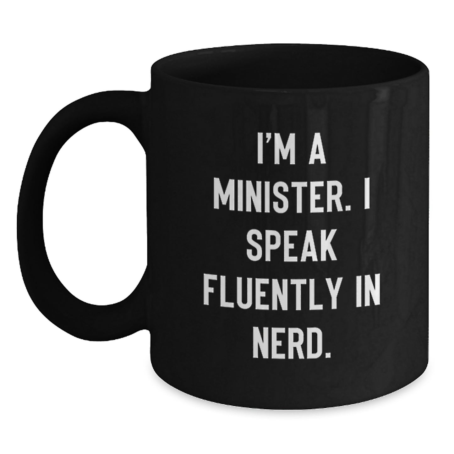 Funny Minister Gifts I'm A Minister. I Speak Fluently In genius. Black Coffee Mug for Graduation Unique Gifts from Friends to Minister - Main