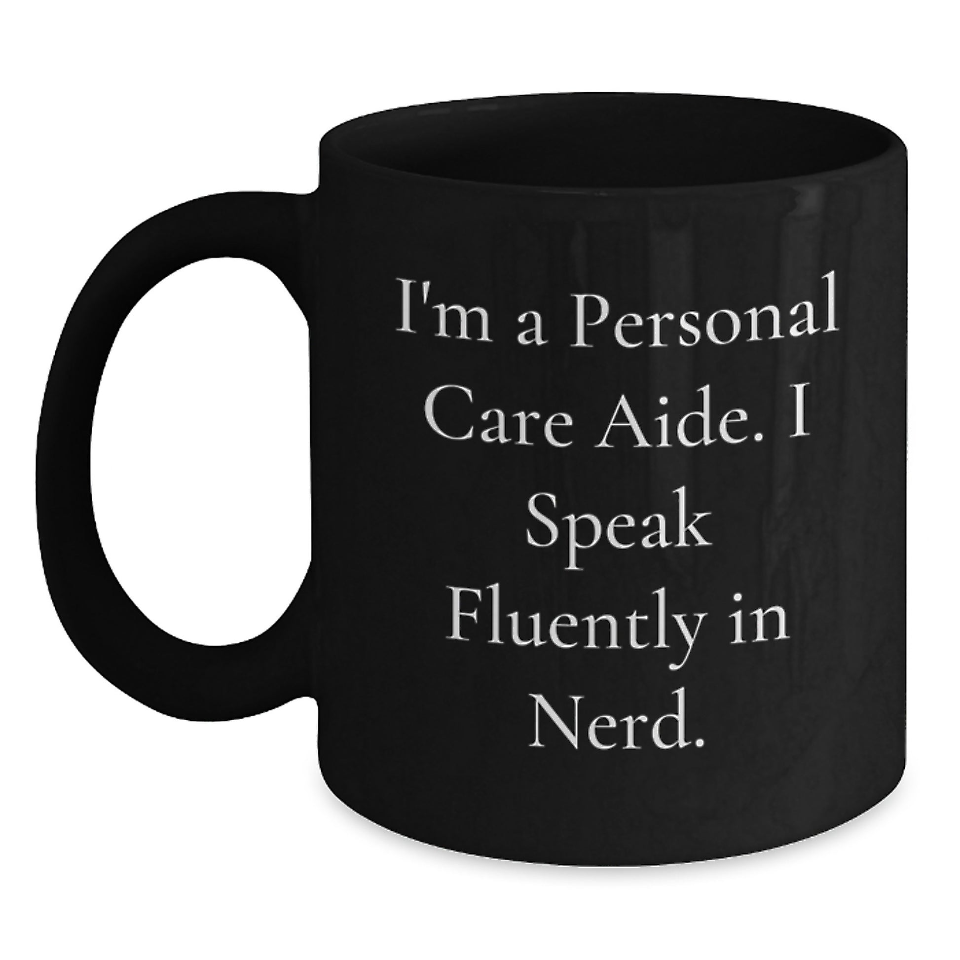 Funny Personal Care Aide Gifts from Friends - 'I'm A Personal Care Aide. I Speak Fluently In genius.' Black Coffee Mug for Birthday - Main