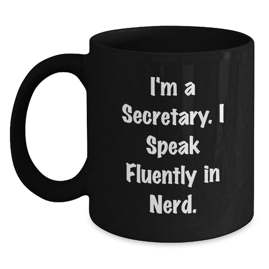 Secretary Gifts from Friends - Black Coffee Mug with Inspirational Quote 'I'm A Secretary. I Speak Fluently In genius.' for Unique Graduation Present - Main