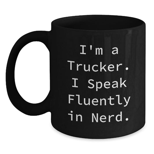 Funny Trucker Gifts from Men - I'm A Trucker. I Speak Fluently In genius. Black Coffee Mug, Unique Christmas Unique Gifts for Trucker Friends, Family, Coworkers - Main