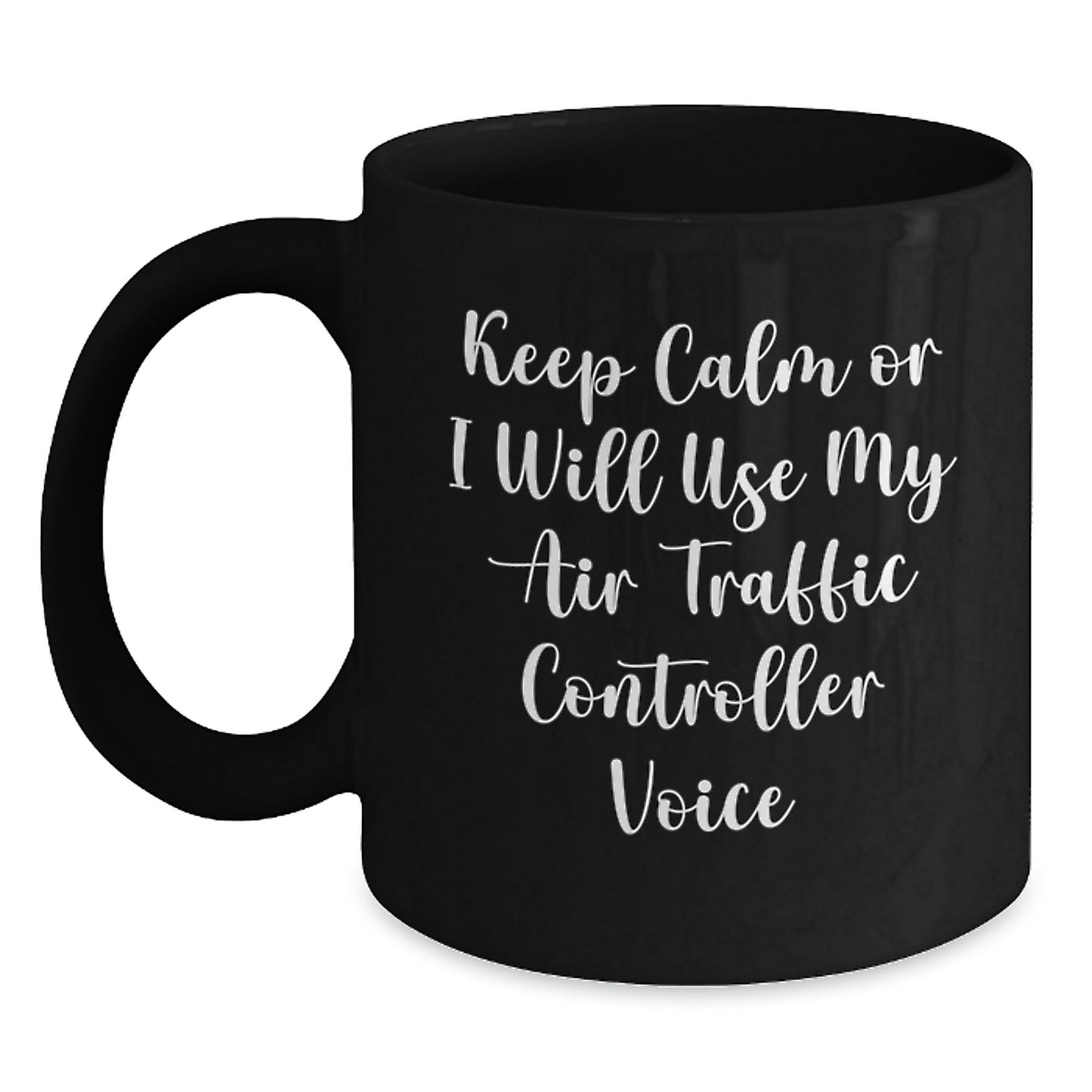 Funny Humorous Air Traffic Controller Gifts from Friends for Women Unique Black Coffee Mugs Keep Calm Or I Will Use My Air Traffic Controller Voice - Main