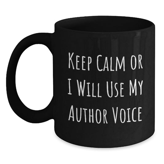 Funny Author Gifts from Friends and Family - Keep Calm Or I Will Use My Author Voice Black Coffee Mug for Valentine's Unique Gifts - Main