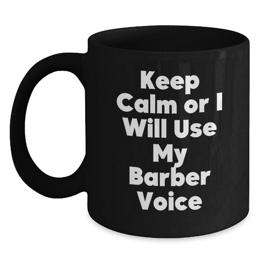 Funny Barber Gifts for Men from Friends, Unique Black Coffee Mug Quote 'Keep Calm Or I Will Use My Barber Voice', Christmas Unique Gifts - Main