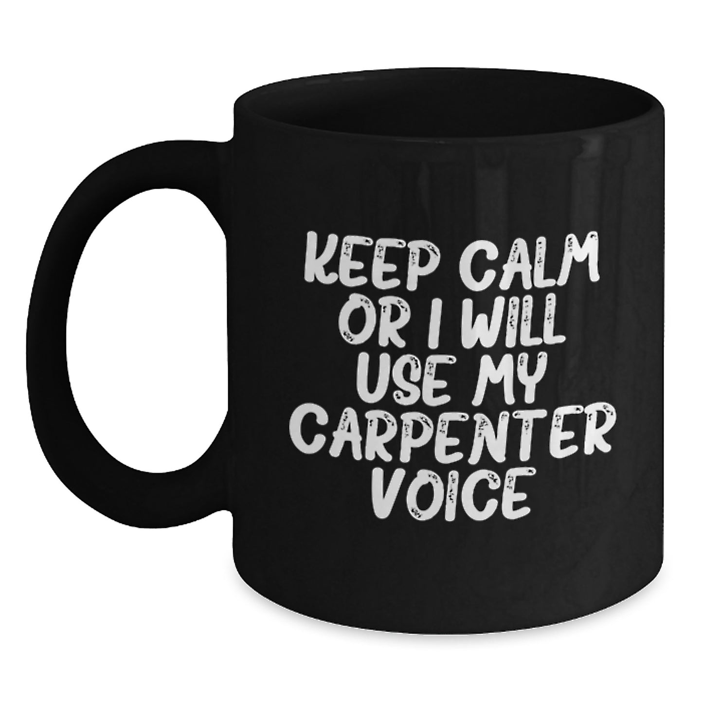 Funny Carpenter Gifts for Birthday, Unique Black Coffee Mug with 'Keep Calm Or I Will Use My Carpenter Voice', Gifts from Friends to Men, Ceramic Mugs for Carpenter Enthusiasts, 11oz or 15oz Capacity - Main