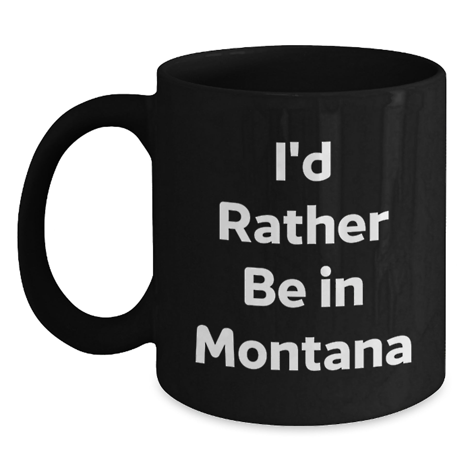 Funny Montana Gifts for Him or Her - I'd Rather Be In Montana Black Coffee Mug - Graduation Unique Gifts from Friends or Family - Main