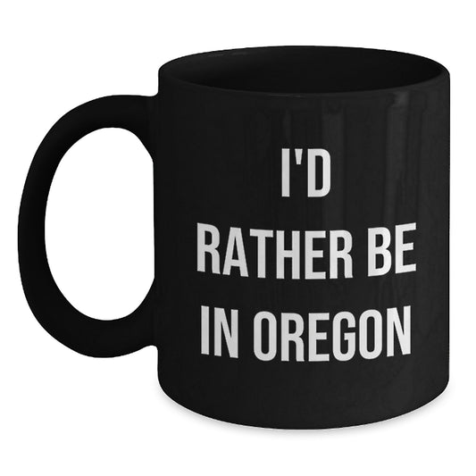 Oregon Gifts - 'I'd Rather Be In Oregon' Funny Black Coffee Mugs Gifts for Friends from Oregon - Main