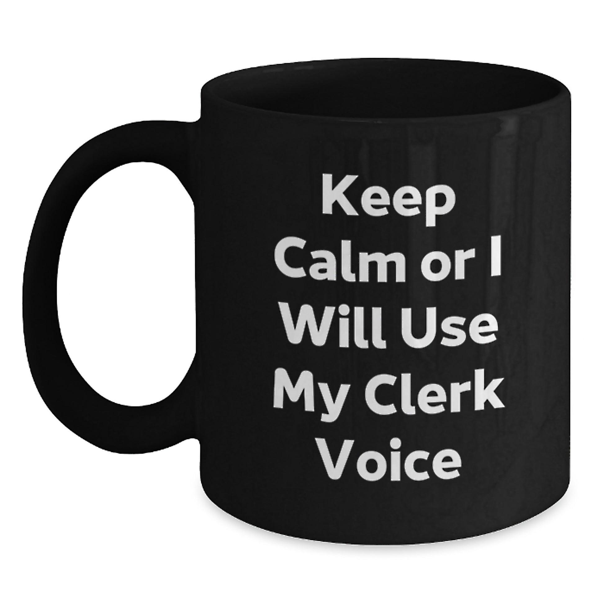 Keep Calm or I'll Use My Clerk Voice Funny Clerk Christmas Unique Gifts from Friends to Coworkers - Black Coffee Mug - Main