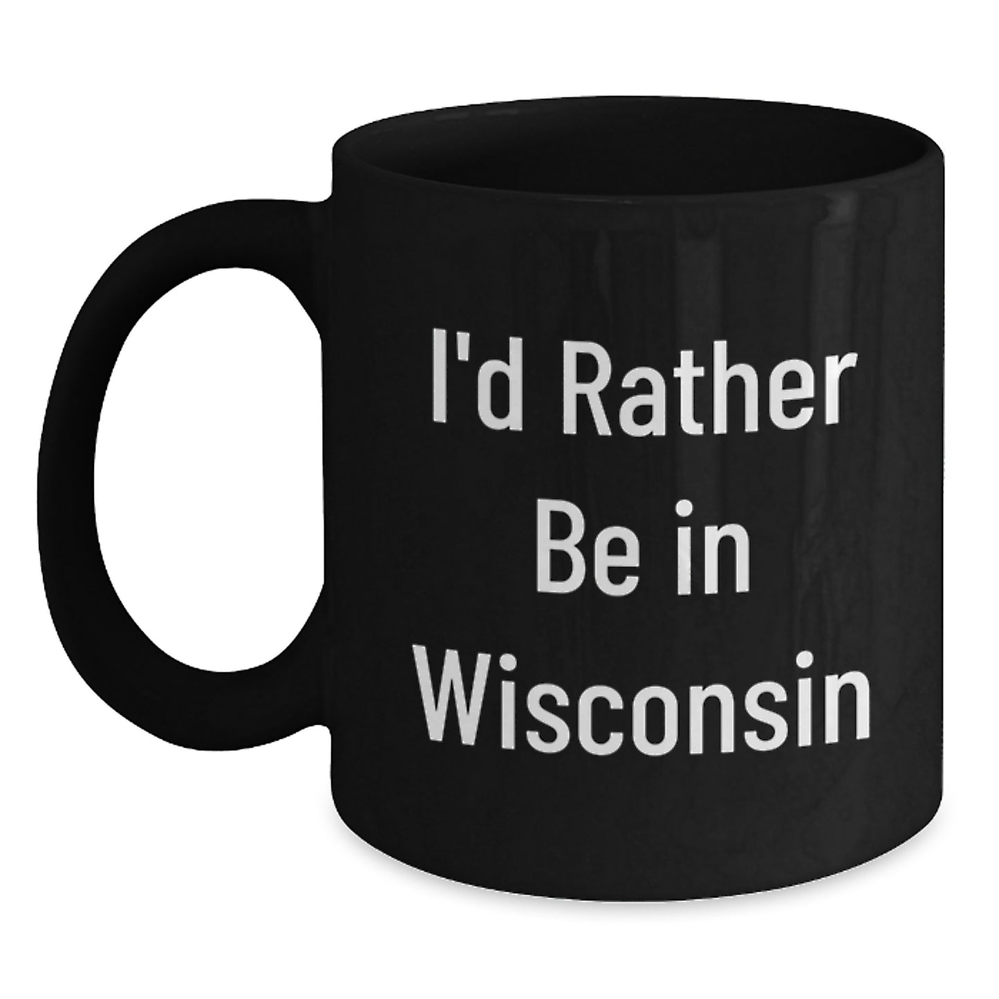 Funny Wisconsin Gifts for Friends Birthday, Black Coffee Mug, I'd Rather Be In Wisconsin, Gifts from Friends to Wisconsin Lovers, 11oz or 15oz, Microwave and Dishwasher Safe - Main