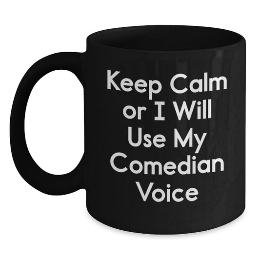 Funny Comedian Voice Gifts from Friends for Comedian Graduation Unique Black Coffee Mug, 'Keep Calm Or I Will Use My Comedian Voice', 11oz or 15oz Ceramic Mug, Microwave and Dishwasher Safe - Main