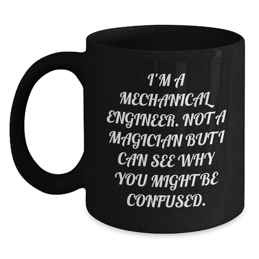Funny Mechanical Engineer Gifts from Friends, Black Coffee Mug for Christmas Unique Presents, I'm Not A Magician But I Can See Why You Might Be Confused. - Main