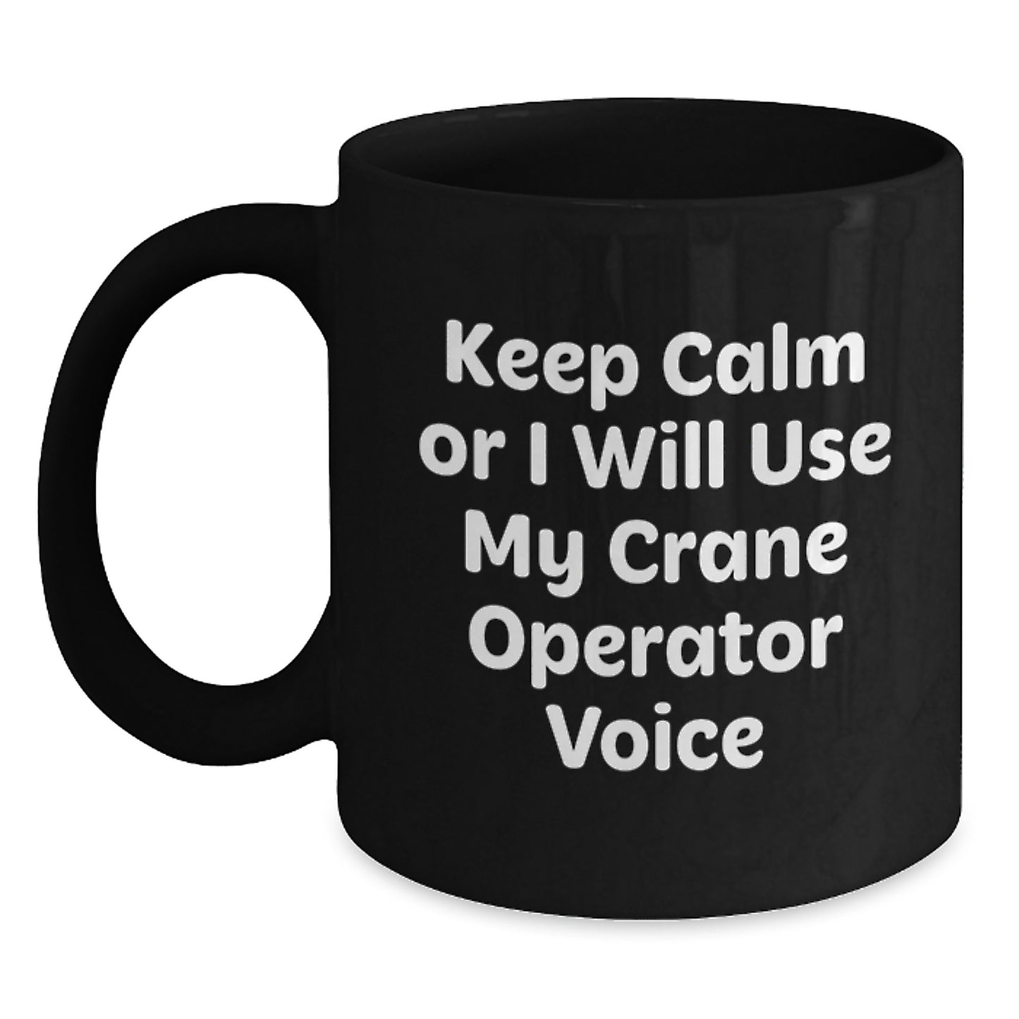 Funny Crane Operator Gifts for Men, Unique Black Coffee Mug for Christmas, 'Keep Calm Or I Will Use My Crane Operator Voice' - Gifts from Friends and Family - Main