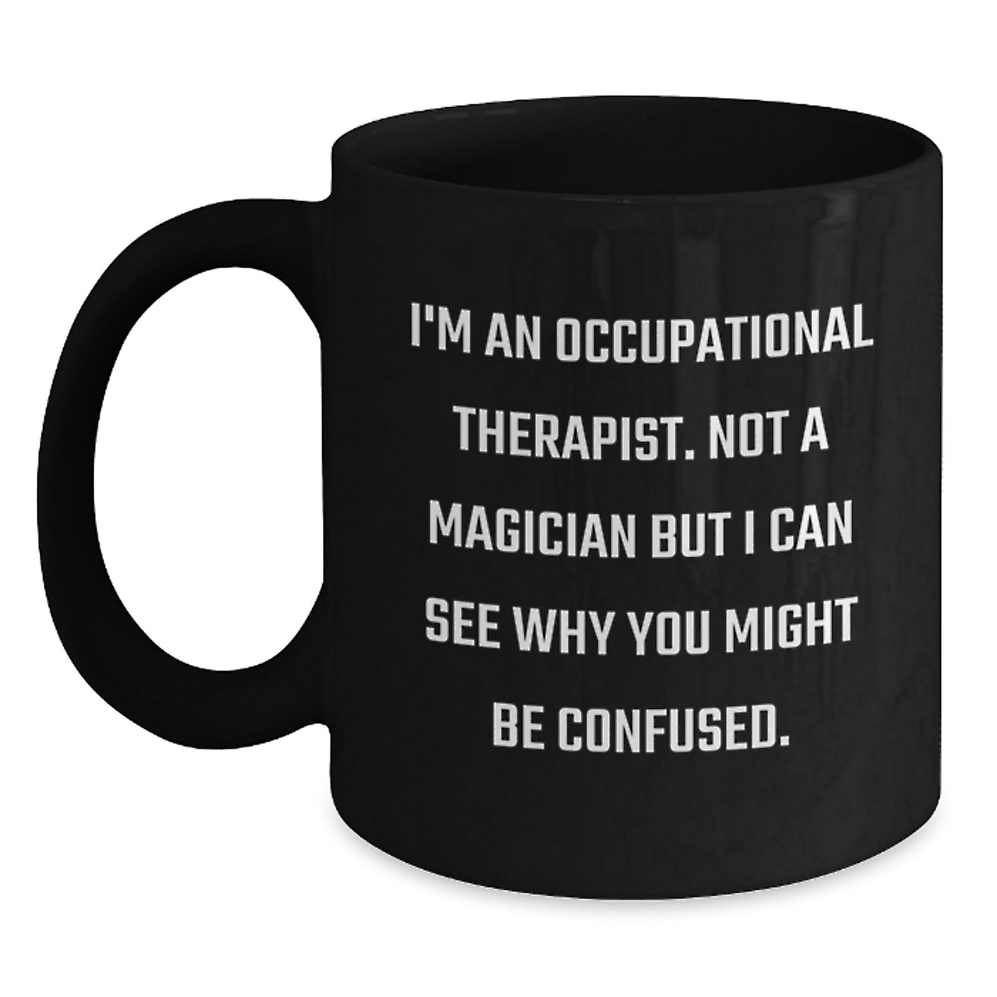 Funny Occupational Therapist Gifts from Friends for Men Women Coworkers, Christmas Unique Gifts Black Coffee Mug I'm An Occupational Therapist Not A Magician But I Can See Why You Might Be Confused. - Main