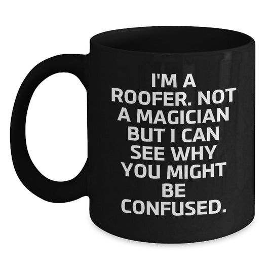 Funny Roofer Gifts for Men, Women, Friends, Family from Coworkers - Black Coffee Mug with I'm A Roofer Quote - Unique Graduation Unique Gifts - Main