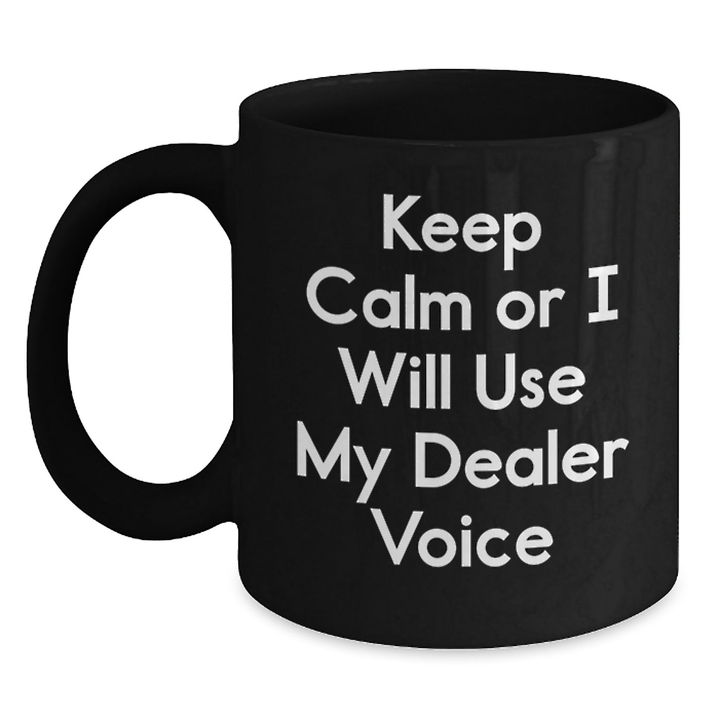 Funny Dealer Gifts from Men to Family Friends, Christmas Unique Mug with 'Keep Calm Or I Will Use My Dealer Voice', Black Coffee Mug - Main
