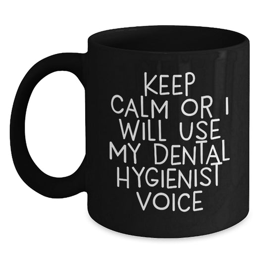 Funny Dental Hygienist Gifts from Men to Coworkers on Father's Day Black Coffee Mug - Keep Calm Or I Will Use My Dental Hygienist Voice - Main