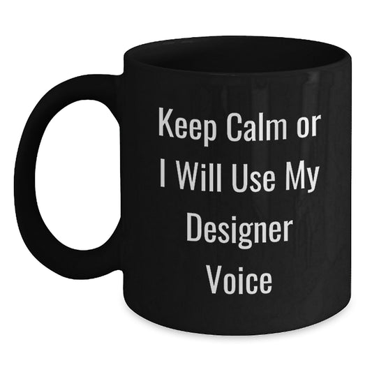 Funny Designer Gifts from Friends, Unique Black Coffee Mugs for Women, Keep 'em Calm Or I'll Use My Designer Voice, Christmas Unique Gifts for Designer Enthusiasts - Main