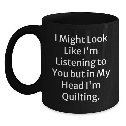 Quilting Humor Gifts from Friends for Quilting Enthusiasts Funny Black Coffee Mug, Inspirational Quilting Birthday Unique Gifts - Main