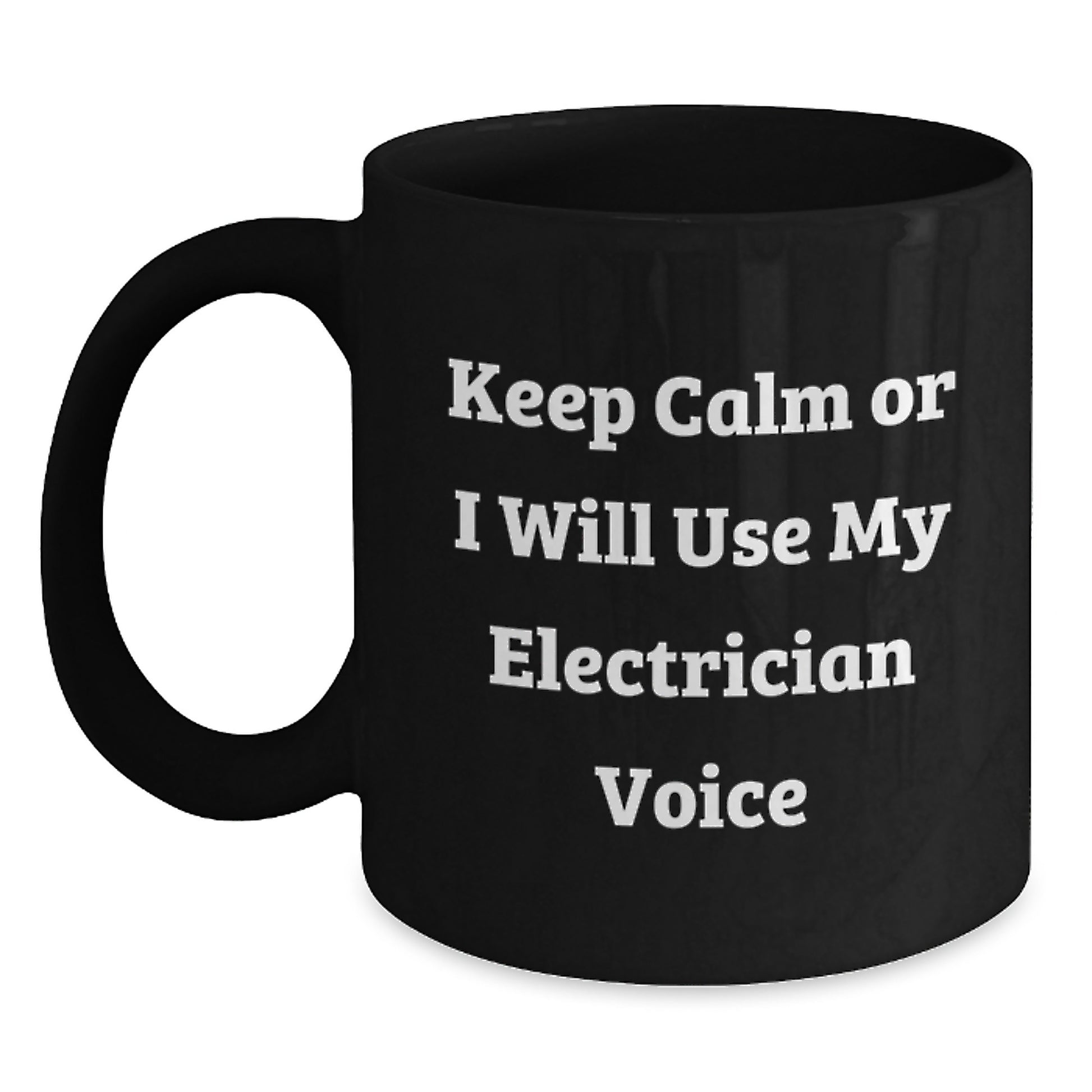 Funny Electrician Gifts from Men to Electrician Friends on Mother's Day Unique Black Coffee Mugs - 'Keep Calm Or I Will Use My Electrician Voice' - Main