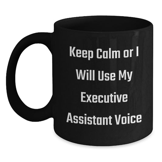 Funny Executive Assistant Gifts from Friends, Christmas Unique Mugs for Executive Assistant, Keep Calm Or I Will Use My Executive Assistant Voice Black Coffee Mug - Main