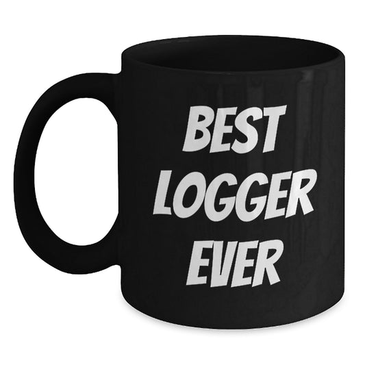Funny Logger Gifts - Best Logger Ever, Black Coffee Mug for Logger, Birthday Unique Gifts from Friends - Main