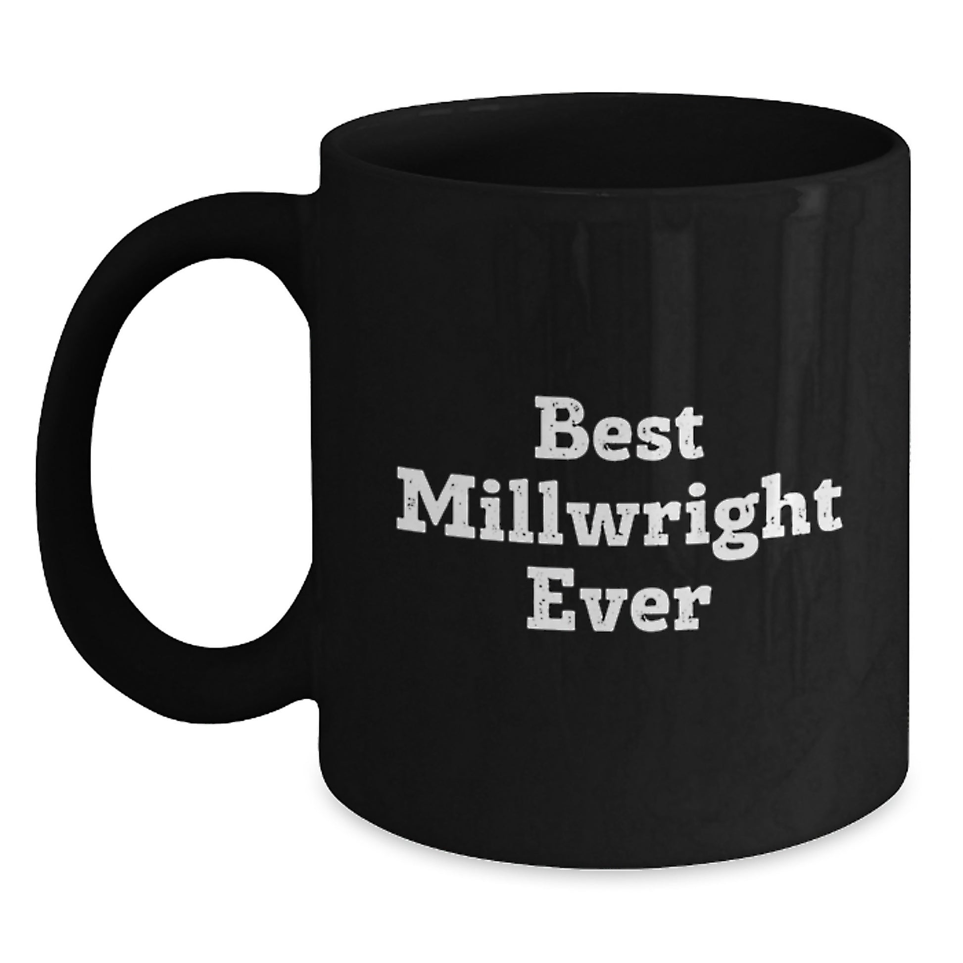 Funny Millwright Gifts from Friends and Family - Best Millwright Ever Black Coffee Mug, Birthday Unique Gifts for Millwright - Main
