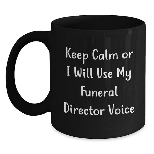Funny Gifts from Friends for Funeral Director, Black Coffee Mug, Keep Calm Or I Will Use My Funeral Director Voice, Birthday Unique Gifts - Main