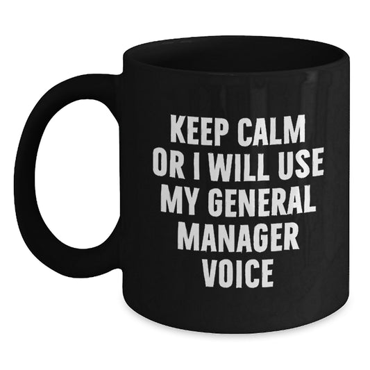 Funny General Manager Gifts for Men, Women, Family - Keep Calm Or I Will Use My General Manager Voice Black Coffee Mug, Gift from Friends, Coworkers, Family, Unique Mother's Day - Main