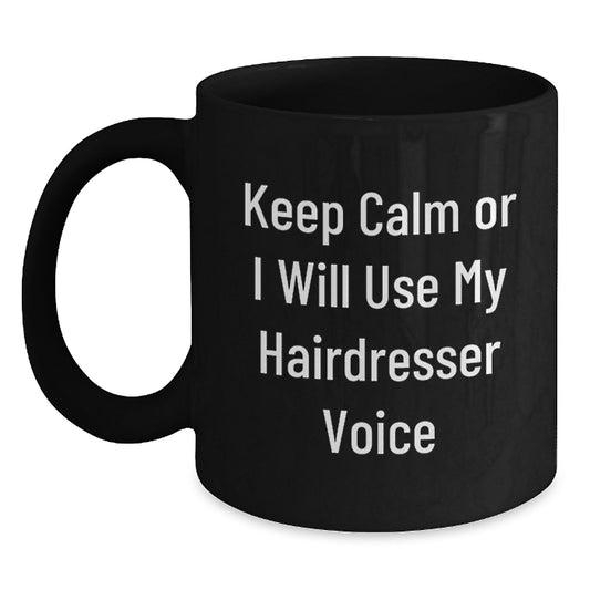 Funny Hairdresser Gifts for Men Women Friends Coworkers Family - Black Coffee Mug with Keep Calm Or I Will Use My Hairdresser Voice - Main