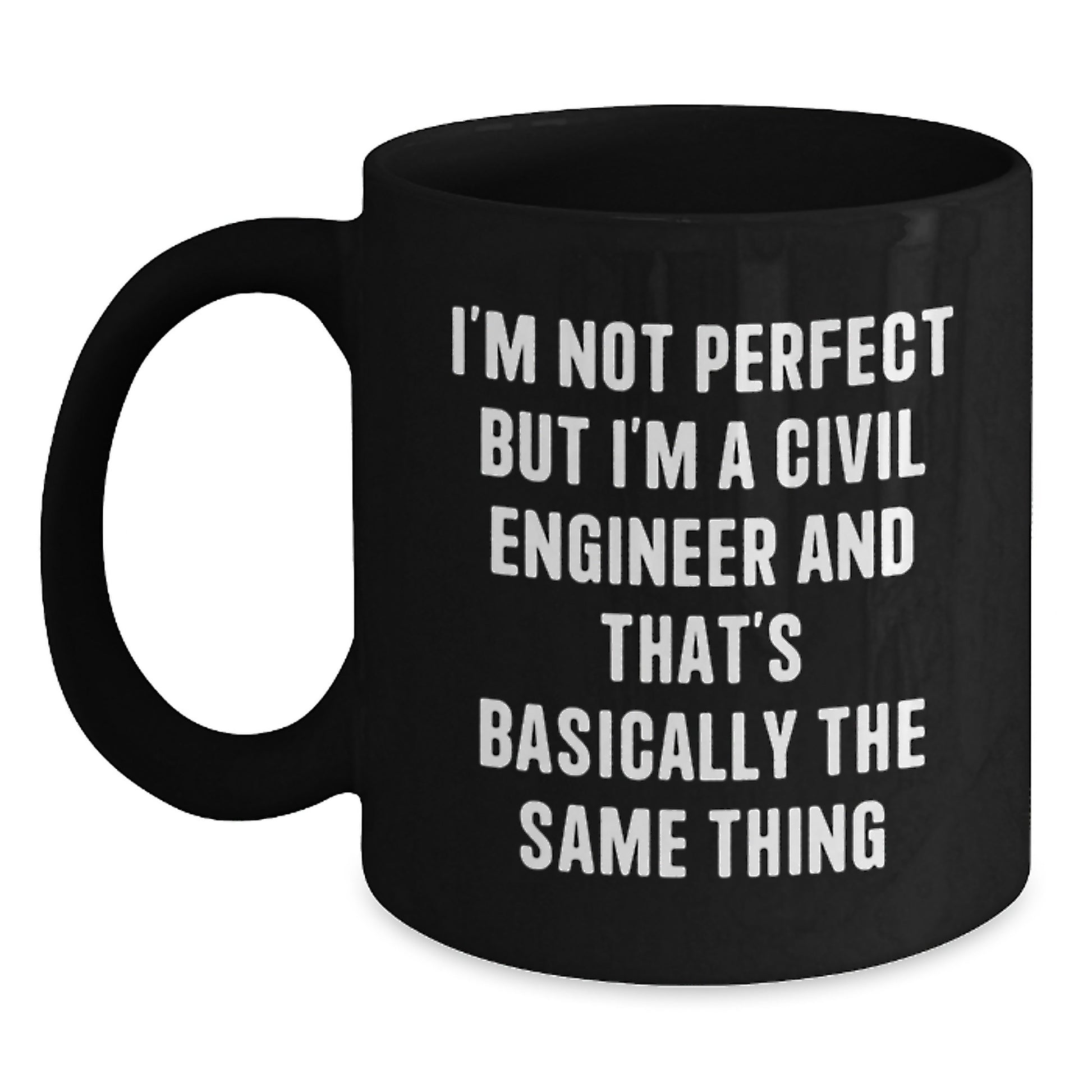 Civil Engineer Gifts from Friends, Funny Black Coffee Mug, I'm Not Perfect But I'm A Civil Engineer And That's Basically The Same Thing, Christmas Unique Gifts for Men - Main