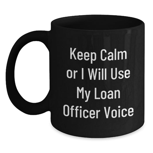 Funny Loan Officer Gifts for Mom, Mother's Day Unique Gifts from Men to Loan Officer Women, Black Coffee Mug with 'Keep Calm Or I Will Use My Loan Officer Voice' Quote - Main
