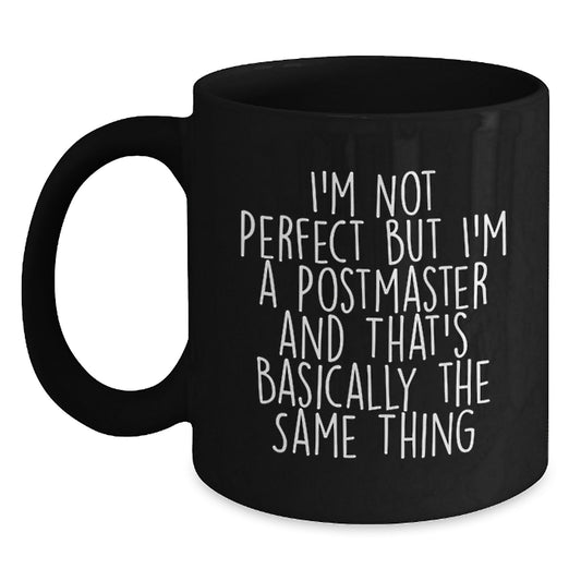 Funny Postmaster Gifts from Men to Women for Christmas - Black Coffee Mug, I'm Not Perfect But I'm A Postmaster And That's Basically The Same Thing - Main