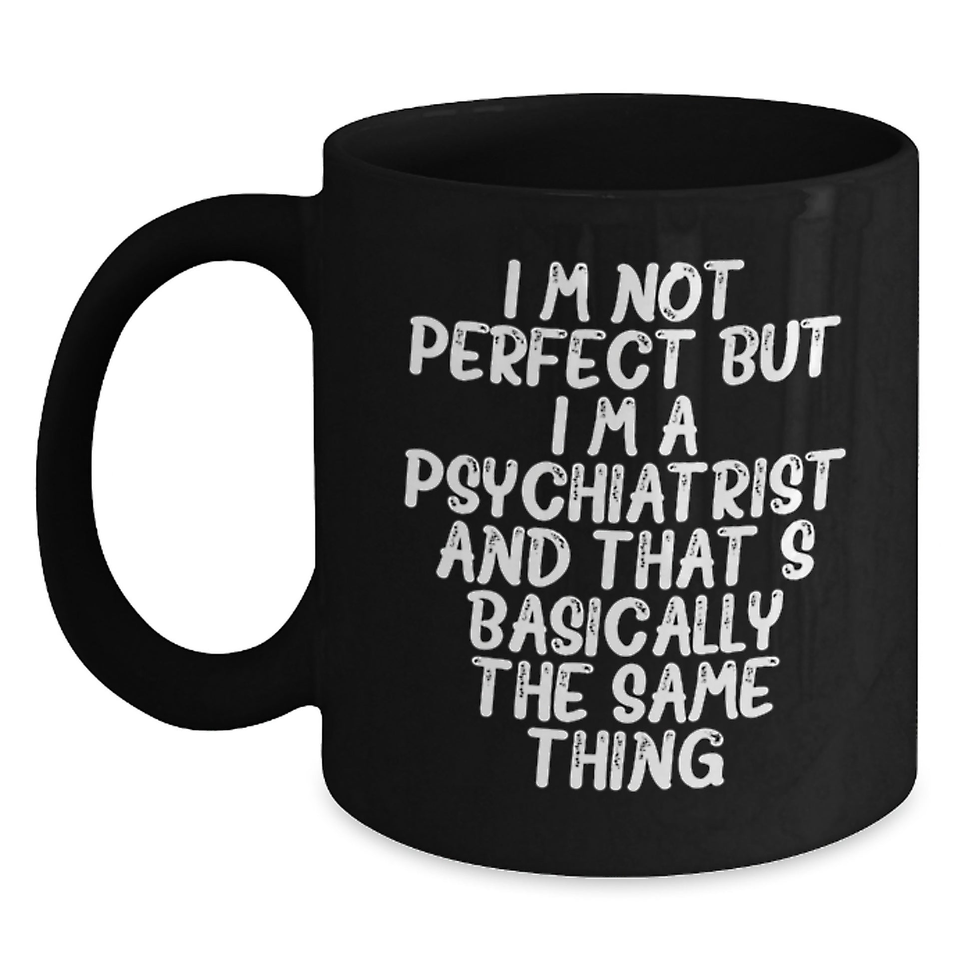 Funny Psychiatrist Christmas Unique Gifts from Friends for Men Women Black Coffee Mug - I'm Not Perfect - Main