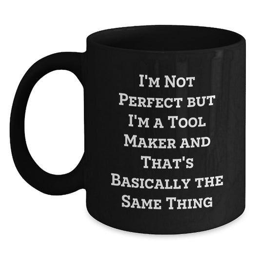 Funny Tool Maker Gifts from Friends - 'I'm Not Perfect But I'm A Tool Maker' Black Coffee Mug for Graduation - Main