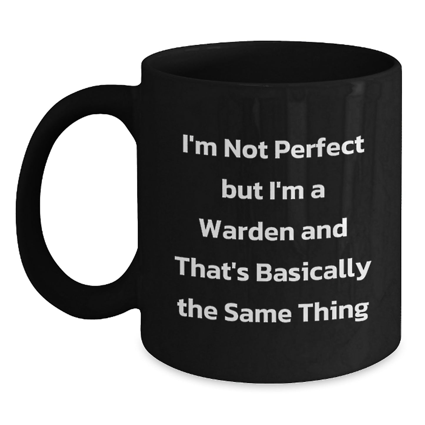 Funny Warden Gifts from Friends and Family for Birthday - I'm Not Perfect But I'm A Warden And That's Basically The Same Thing Black Coffee Mug - Main