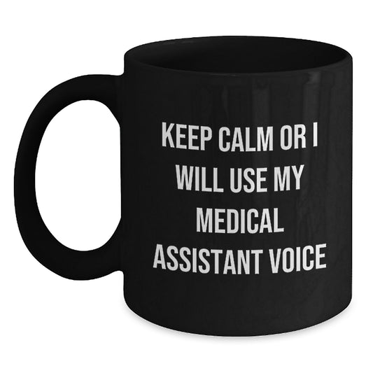 Funny Medical Assistant Gifts for Men, Women, Coworkers - Black Coffee Mug with Keep Calm Or I Will Use My Medical Assistant Voice - Main