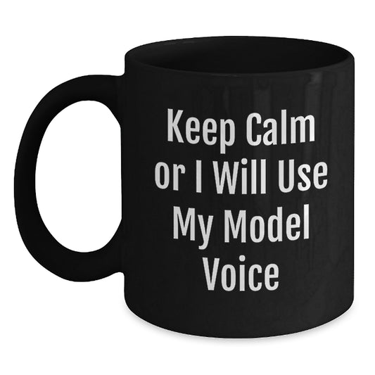 Funny Model Gifts from Friends, Unique Black Coffee Mugs for Model Enthusiasts, Keep Calm Or I Will Use My Model Voice, Graduation Unique Gifts - Main