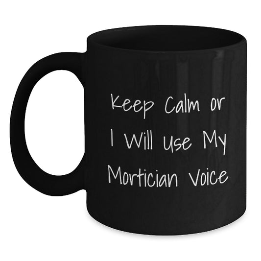 Funny Mortician Gifts for Men Women Coworkers Family Keep Calm Or I Will Use My Mortician Voice Black Coffee Mugs Christmas Unique - Main