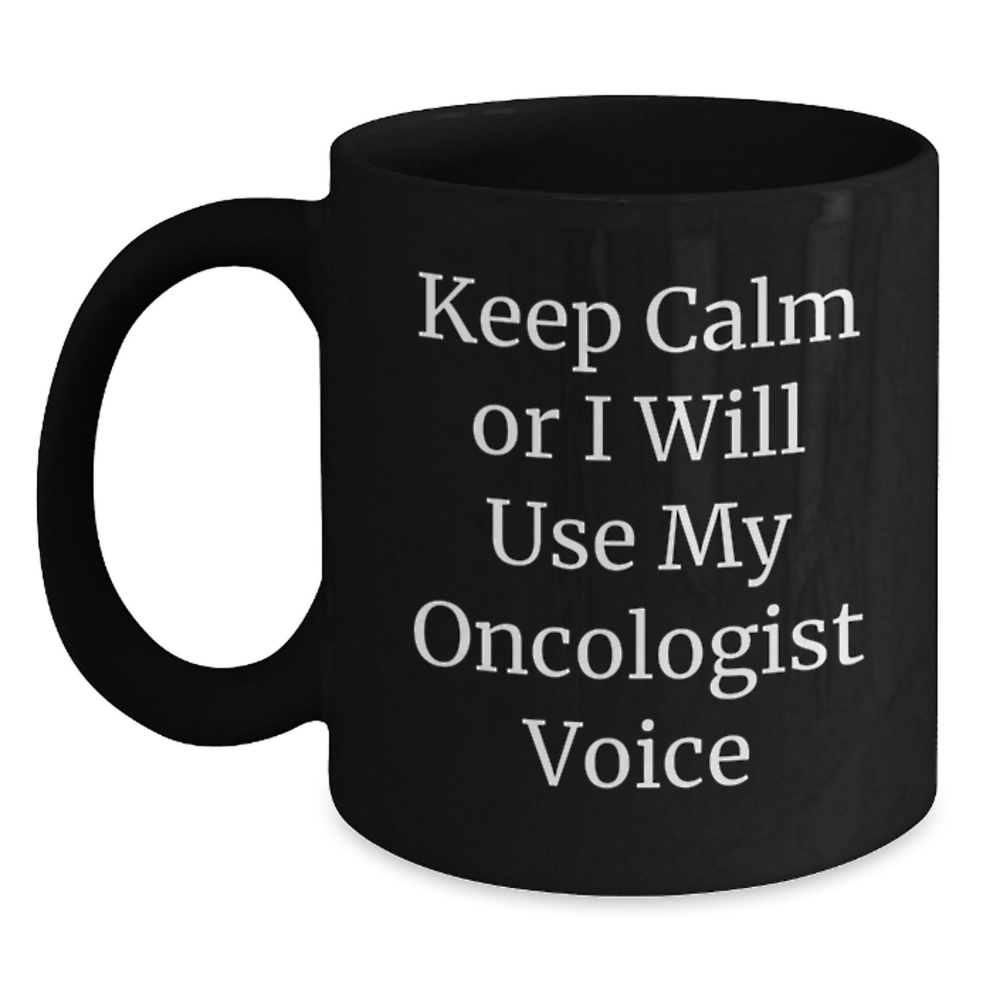 Funny Oncologist Gifts from Friends for Oncologist - Black Coffee Mug with Keep Calm Or I Will Use My Oncologist Voice, Unique Mom's Day Gift - Main