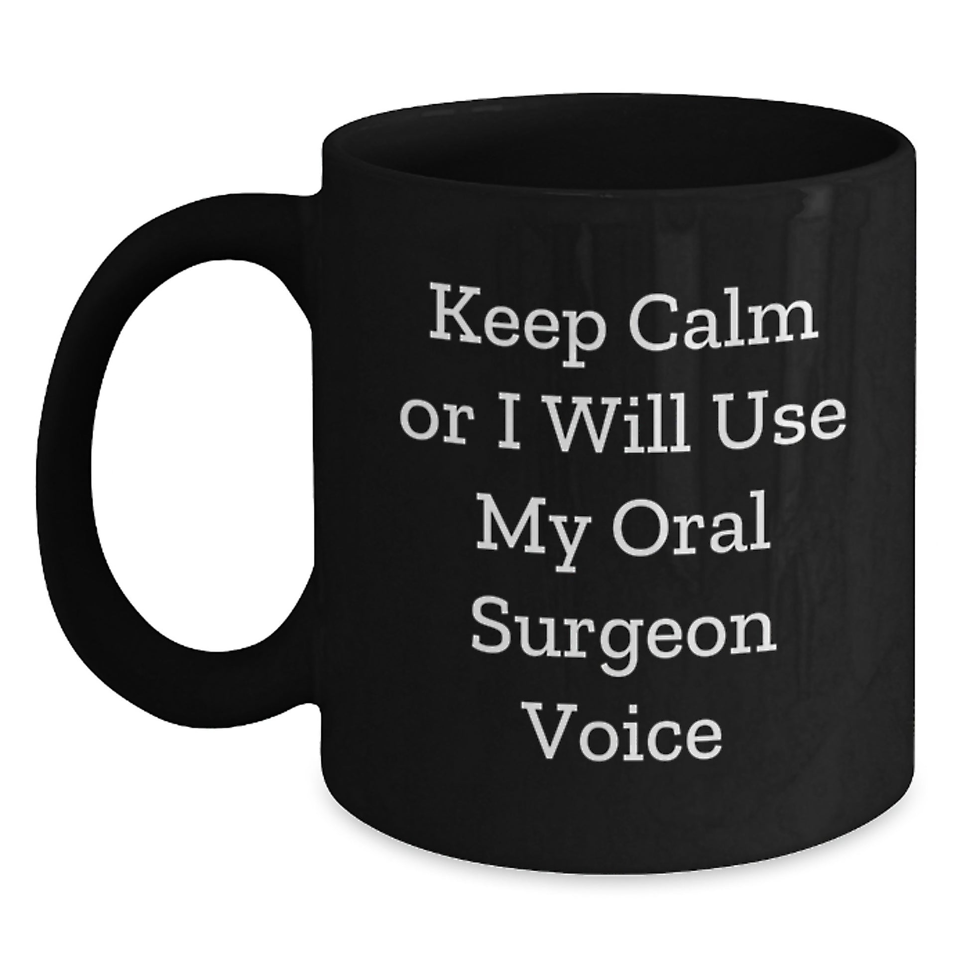 Funny Oral Surgeon Gifts from Friends for Graduation - Keep Calm Or I Will Use My Oral Surgeon Voice Black Coffee Mug, 11oz or 15oz Microwave Safe - Main