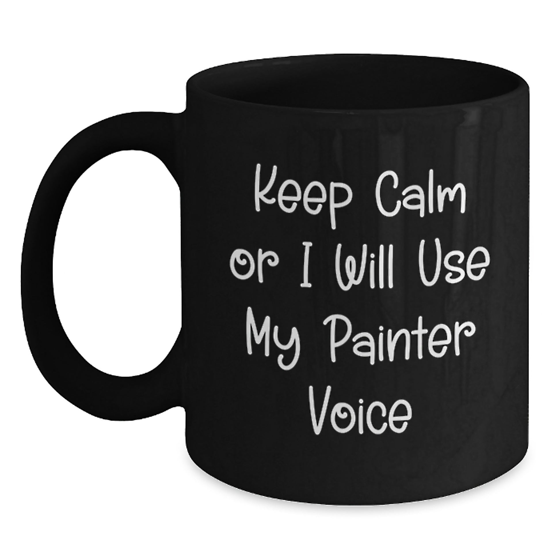 Painter Gifts Funny Quote Keep Calm Gifts from Friends for Birthday Black Coffee Mug, 11oz or 15oz, Ceramic, Microwave and Dishwasher Safe - Main